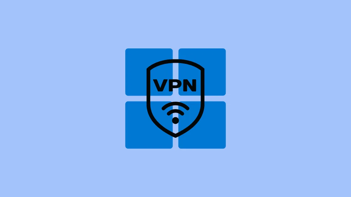 How to Set Up a Secure VPN Connection on Windows 11