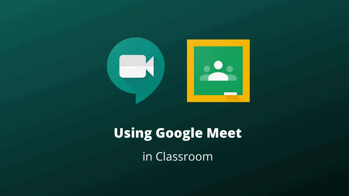 How to Use Google Meet in Google Classroom