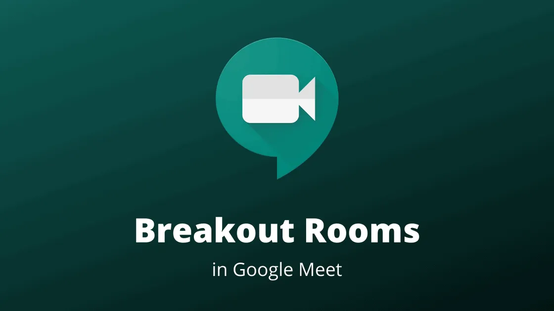 How to Create and Use Breakout Rooms in Google Meet