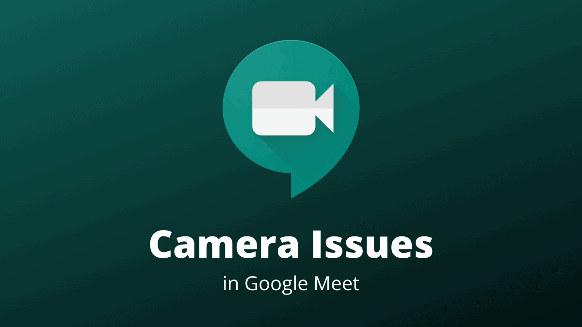 FIX Google Meet Camera Failed (Not Working) Problem