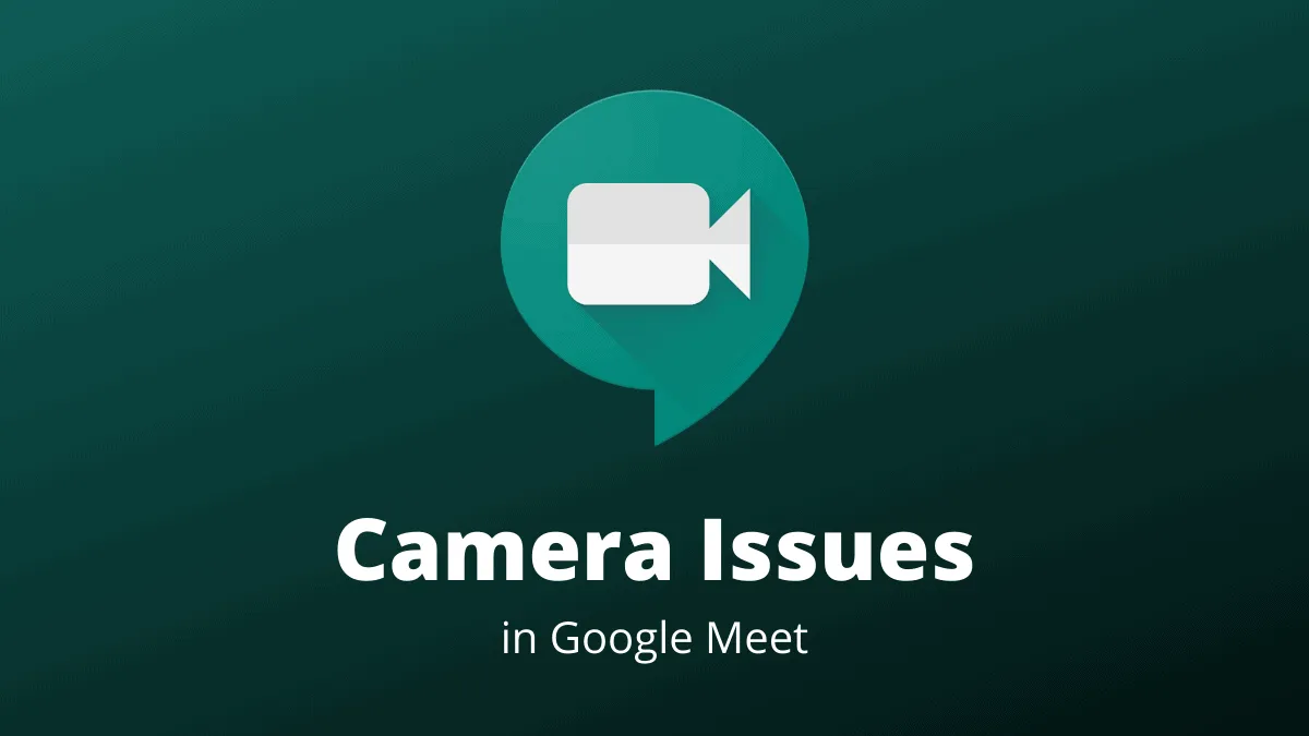 FIX: Google Meet Camera Failed (Not Working) Problem