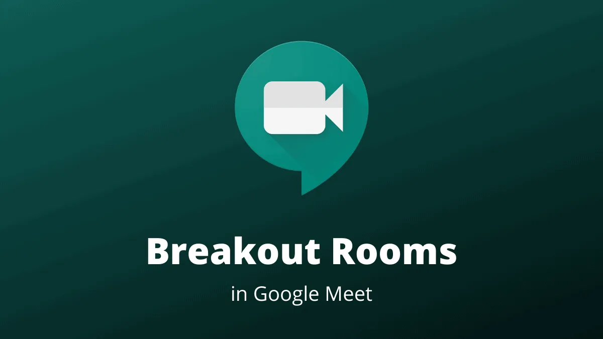 How to Create and Use Breakout Rooms in Google Meet