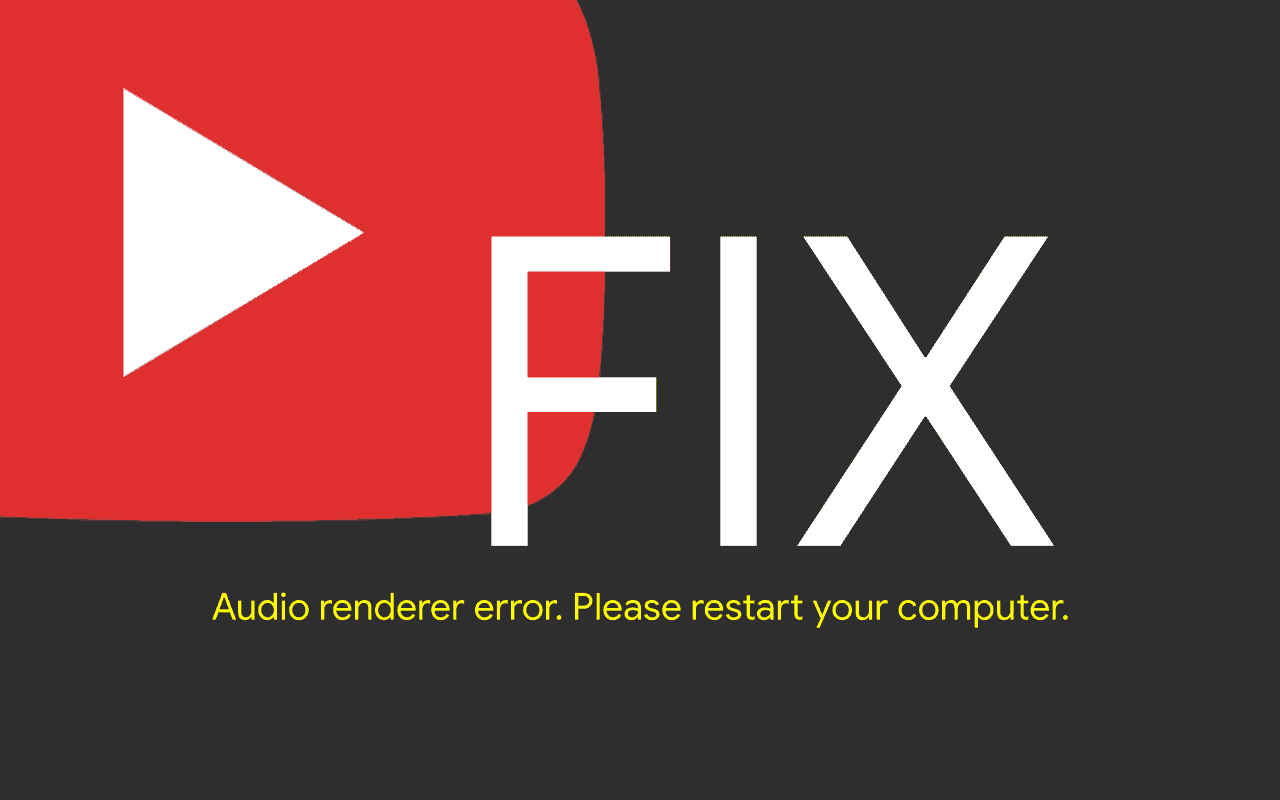 FIX "Audio renderer error. Please restart your computer" error on YouTube