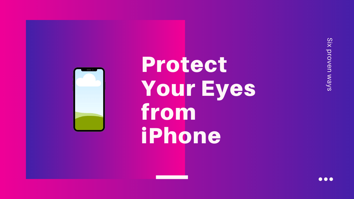 6 Proven ways to Save your Eyes from iPhone and iPad Screen