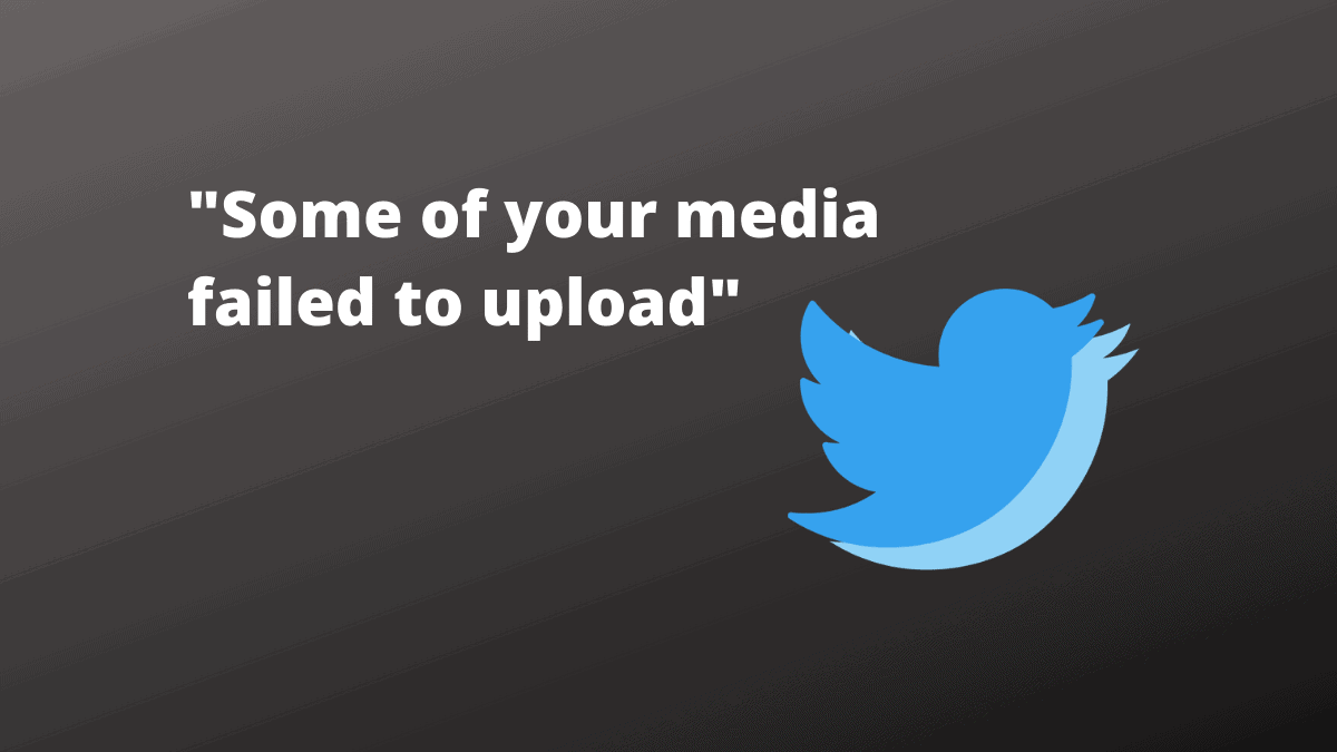 How to Fix "Some of your media failed to upload" Error on Twitter