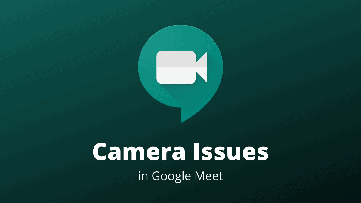 FIX: Google Meet Camera Failed (Not Working) Problem