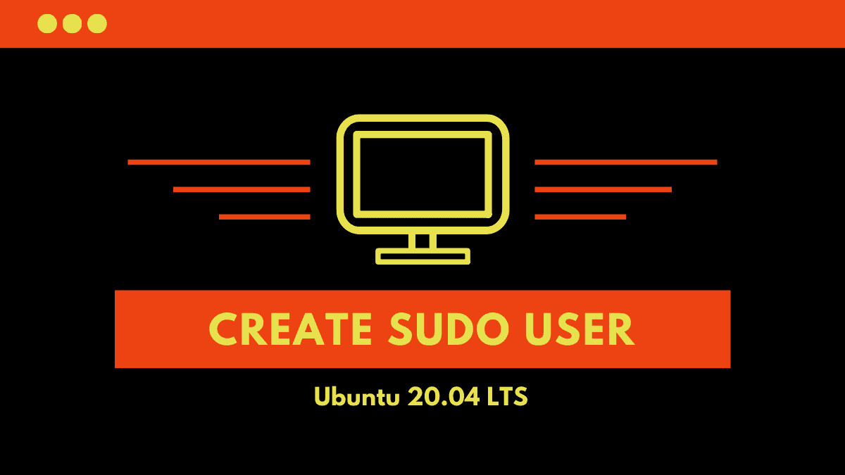 How to Create a Sudo User on Ubuntu 20.04 LTS