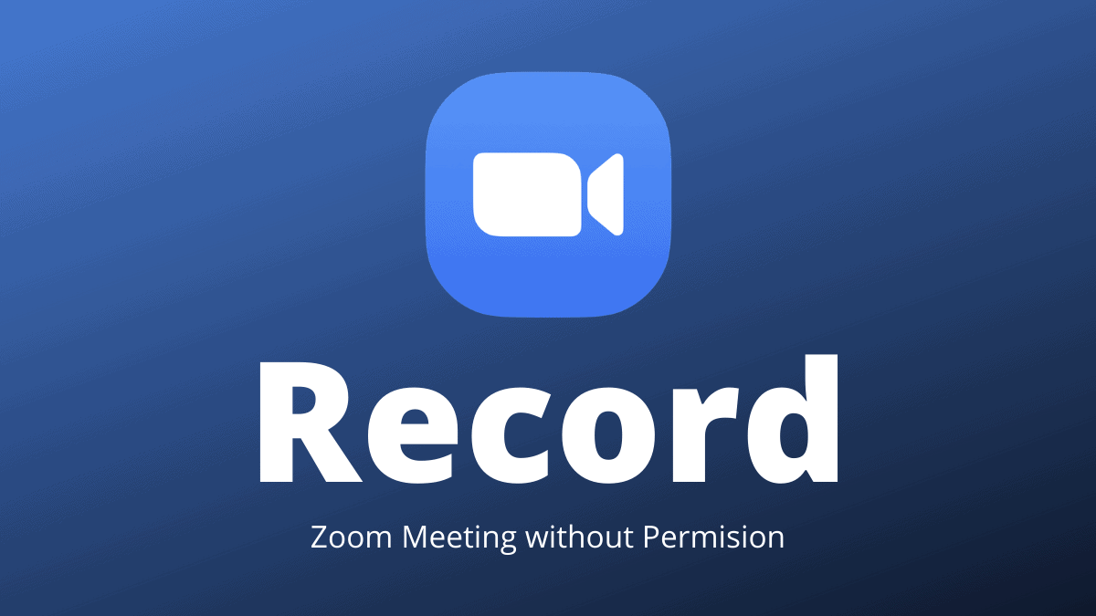How to Record a Zoom Meeting Without Permission From the Host