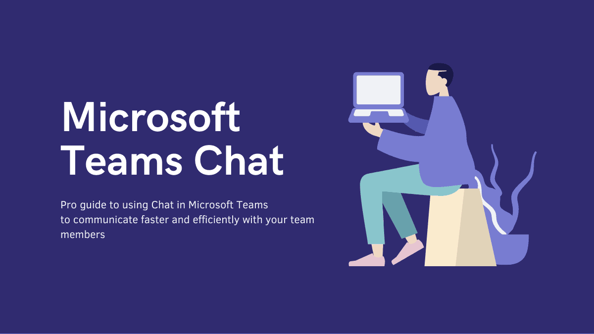 Ultimate Guide to Chat in Microsoft Teams, and 9 Tips to Become a Pro