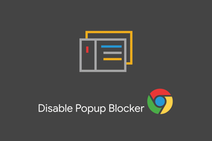 How to Disable Pop up Blocker on Chrome