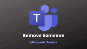 How to Remove Someone from Microsoft Teams