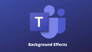 What is Background Effects in Microsoft Teams and How to Use It