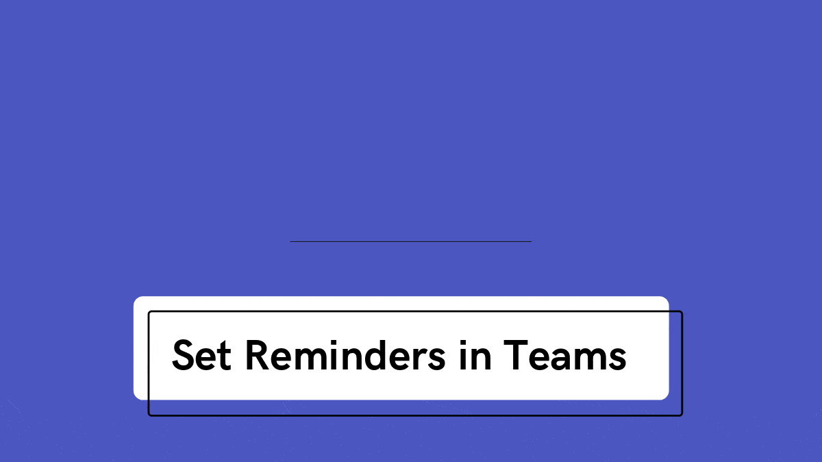 4 Apps to Quickly Set Reminders in Microsoft Teams