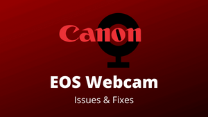 EOS Webcam Utility Not Working? Here's a quick fix