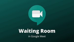 How to Use Google Meet Waiting Room Extension for Chrome
