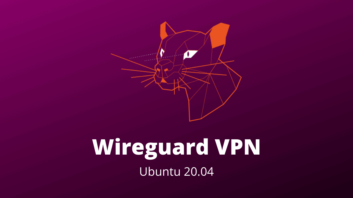 How to Set up WireGuard VPN Server and Client on Ubuntu 20.04