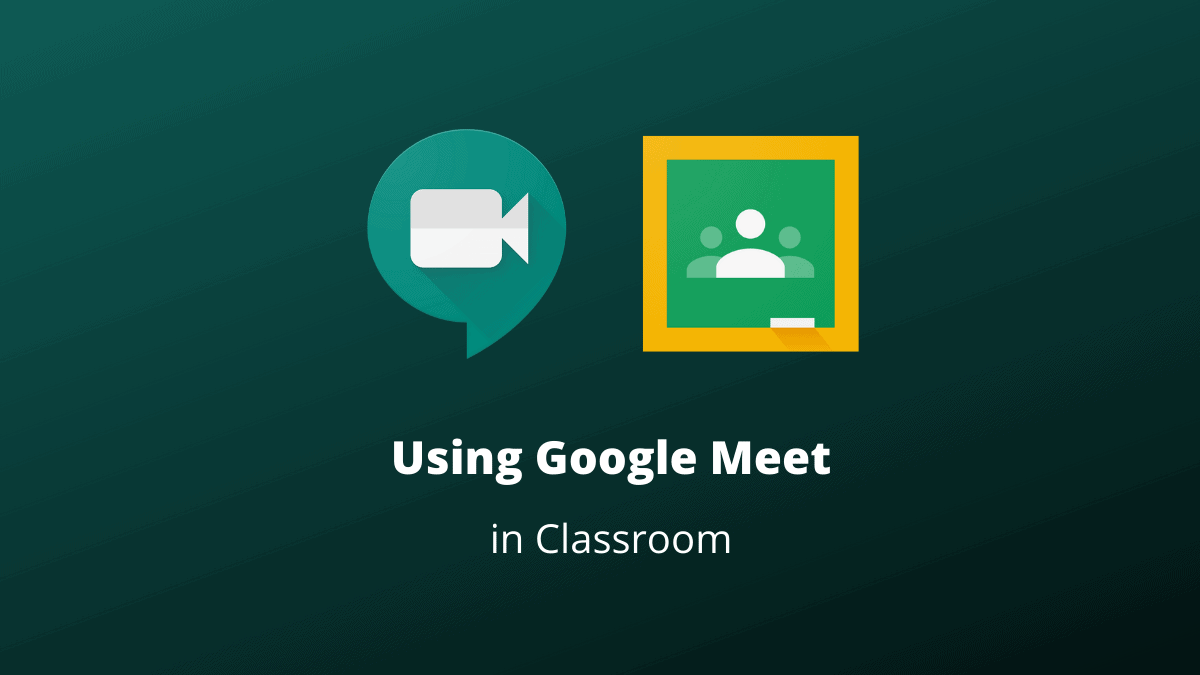How to Use Google Meet in Google Classroom