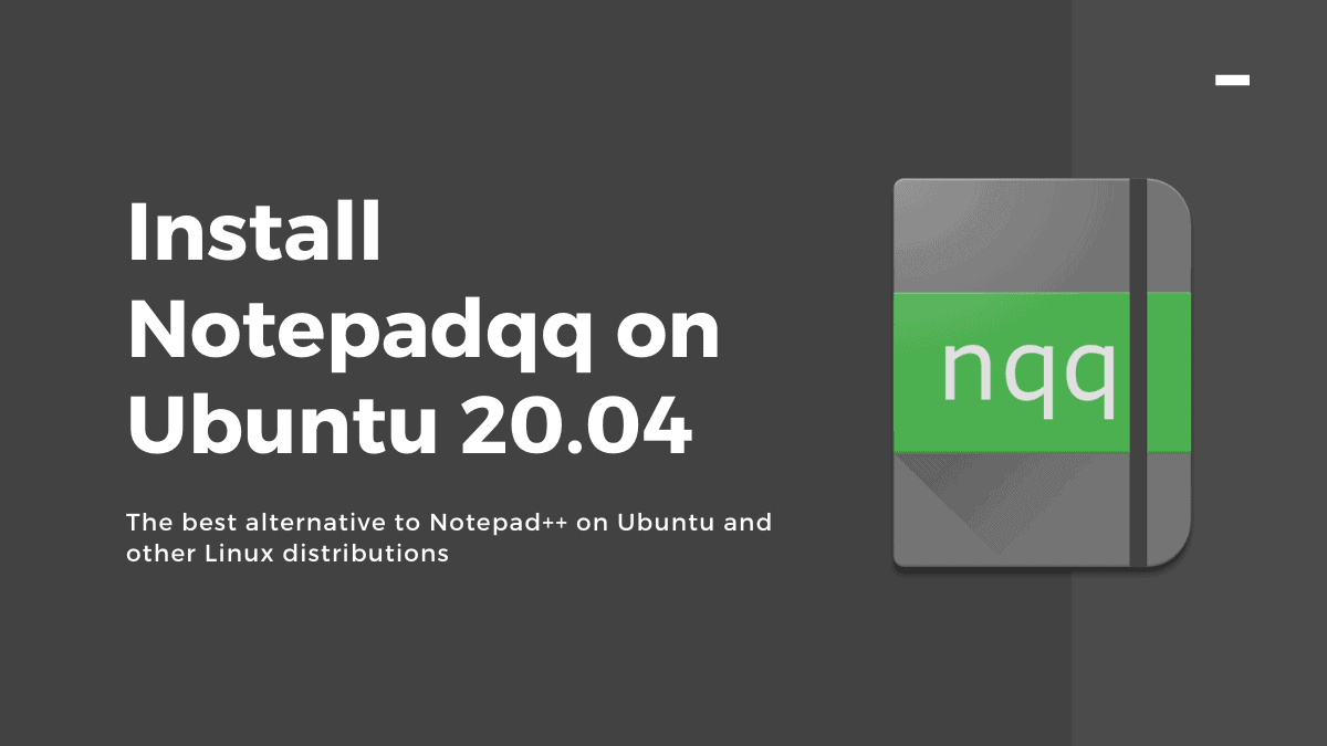 How to Install Notepadqq on Ubuntu 20.04, a worthy Notepad++ Alternative