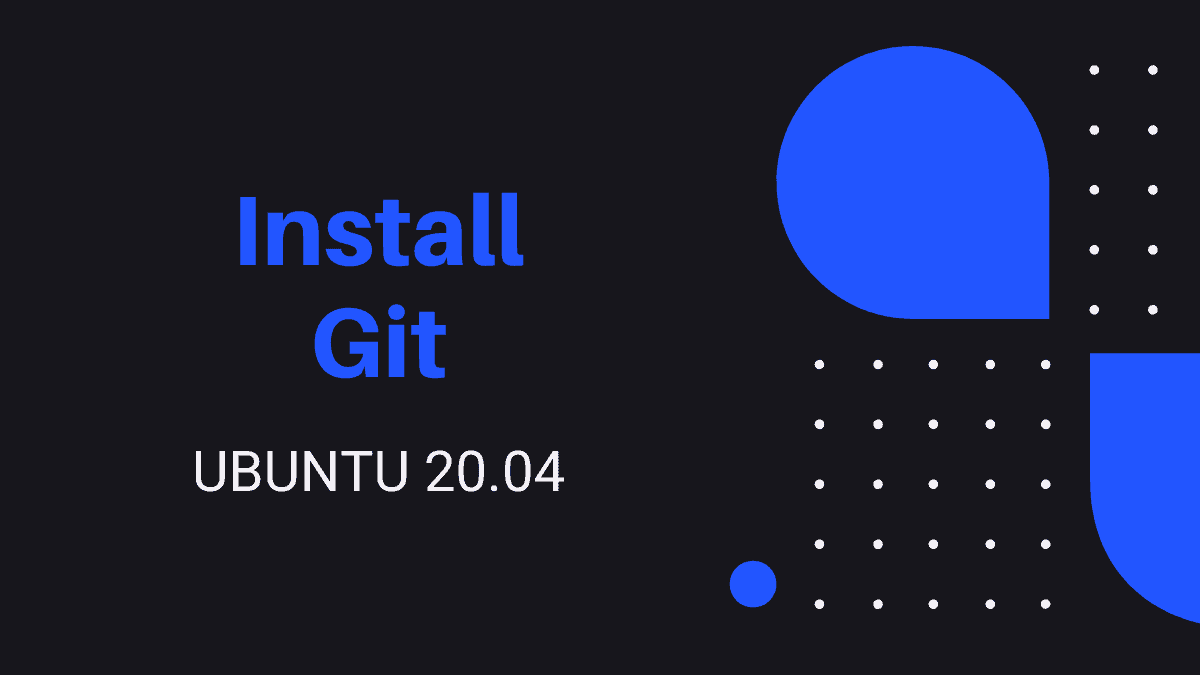 How To Install Git On Ubuntu 20.04 LTS