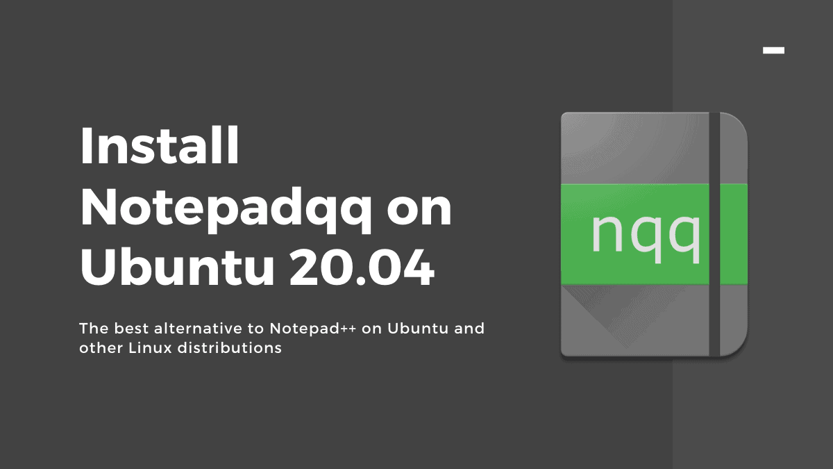 How To Install Notepadqq On Ubuntu 20.04, A Worthy Notepad++ Alternative