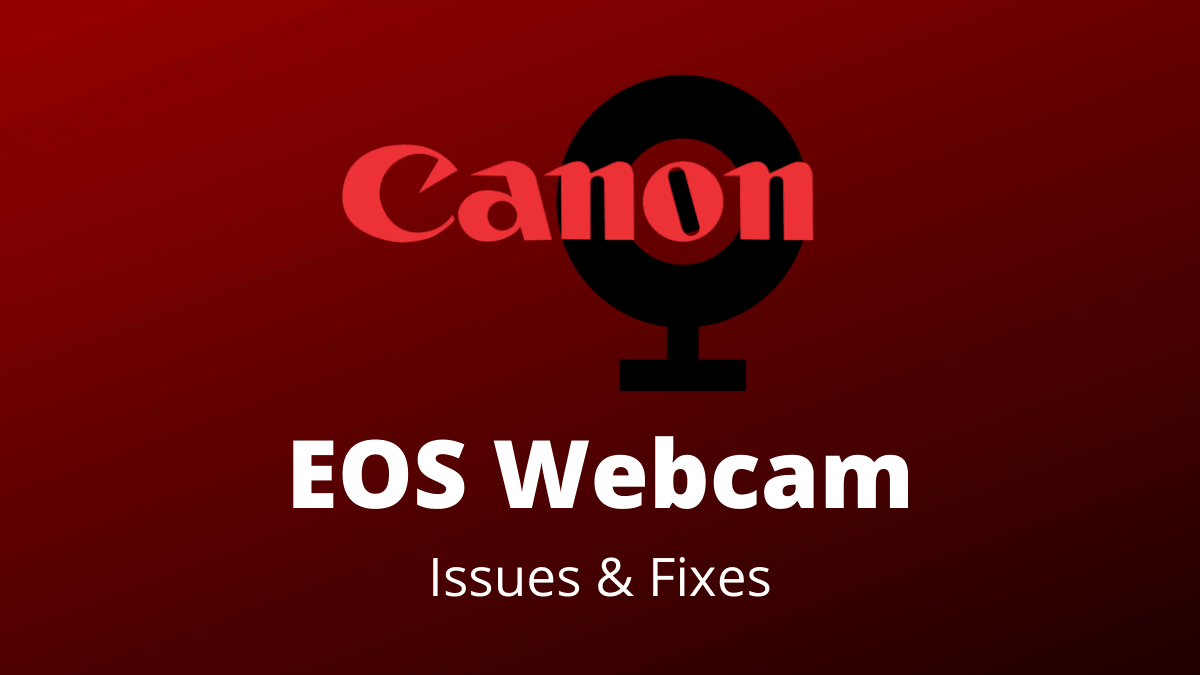 EOS Webcam Utility Issues