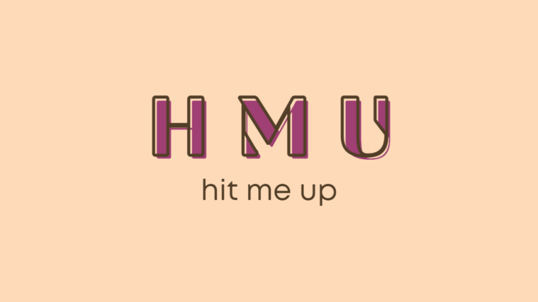 HMU Hit me Up